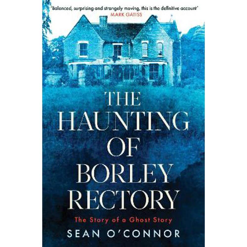 The Haunting of Borley Rectory: The Story of a Ghost Story (Paperback) - Sean O'Connor